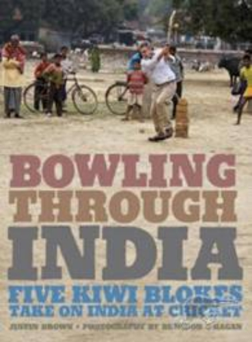 Bowling through India 5 Kiwi Blokes Take on India at cricket Justin Brown Signed